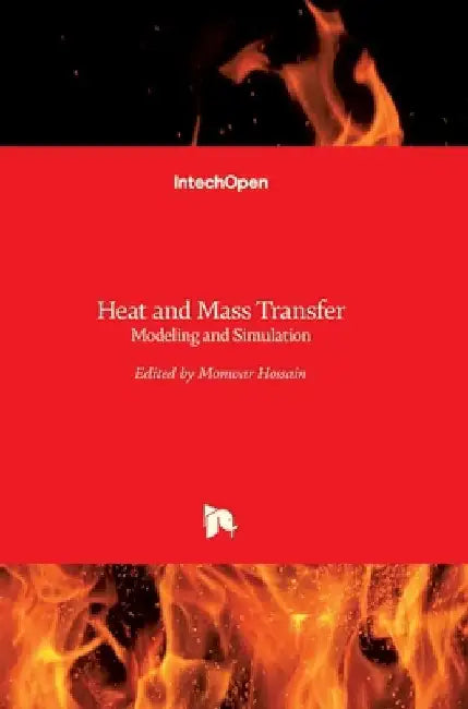 Heat and Mass Transfer: Modeling and Simulation by Monwar Hossain