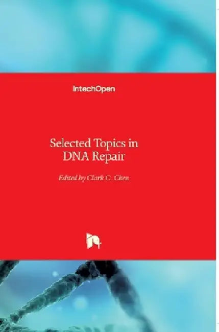 Selected Topics in DNA Repair by Clark Chen