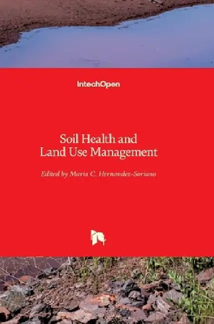 Soil Health and Land Use Management by Maria C. Hernandez Soriano