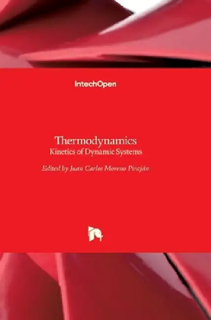 Thermodynamics: Kinetics of Dynamic Systems by Juan Carlos Moreno Piraján