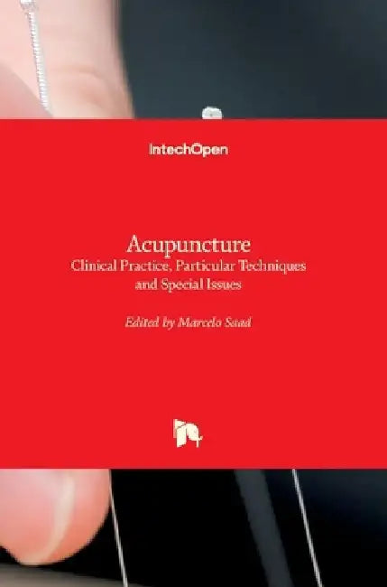 Acupuncture: Clinical Practice, Particular Techniques and Special Issues by Marcelo Saad