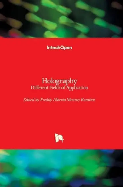 Holography: Different Fields of Application by Freddy Monroy