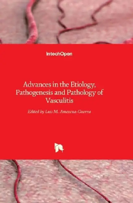 Advances in the Etiology, Pathogenesis and Pathology of Vasculitis by Luis M. Amezcua-Guerra