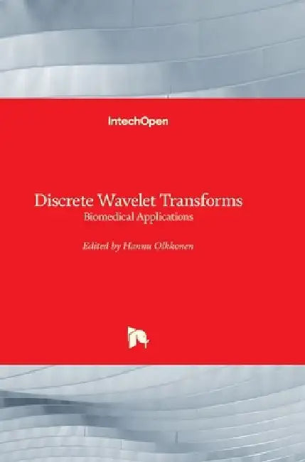 Discrete Wavelet Transforms: Biomedical Applications by Hannu Olkkonen