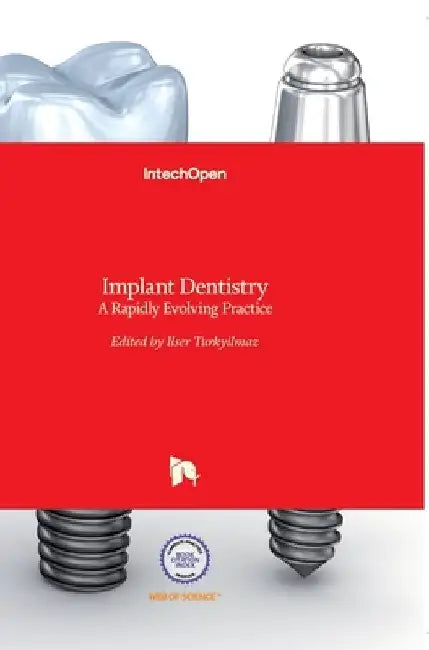 Implant Dentistry: A Rapidly Evolving Practice by Ilser Turkyilmaz