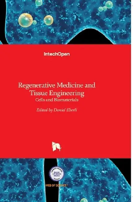 Regenerative Medicine and Tissue Engineering: Cells and Biomaterials by Daniel Eberli