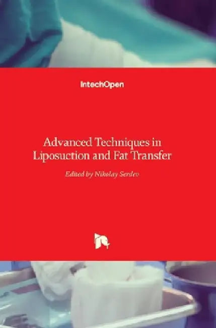 Advanced Techniques in Liposuction and Fat Transfer by Nikolay Serdev