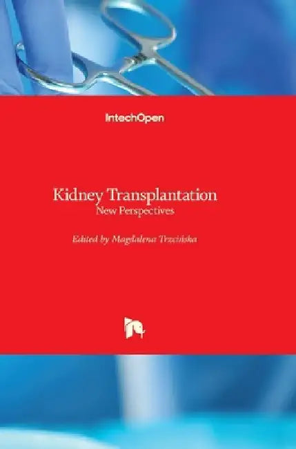 Kidney Transplantation: New Perspectives by Magdalena Trzcinska