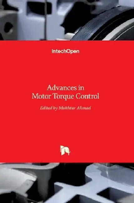 Advances in Motor Torque Control by Mukhtar Ahmad