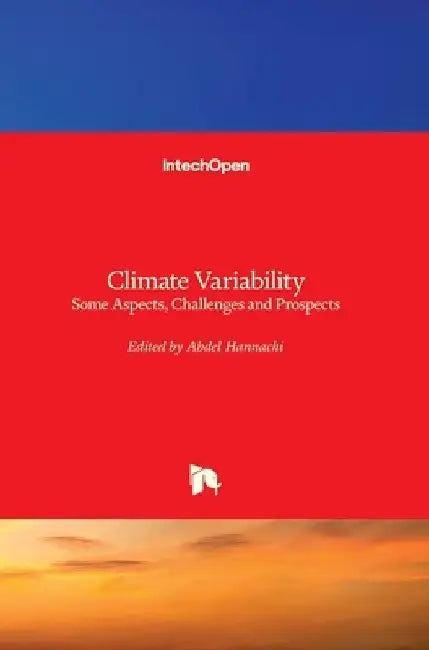 Climate Variability: Some Aspects, Challenges and Prospects by Abdel Hannachi