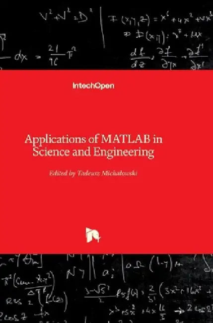Applications of MATLAB in Science and Engineering by Tadeusz Michalowski