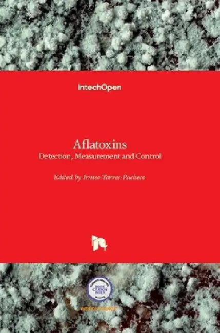 Aflatoxins: Detection, Measurement and Control by Irineo Torres-Pacheco