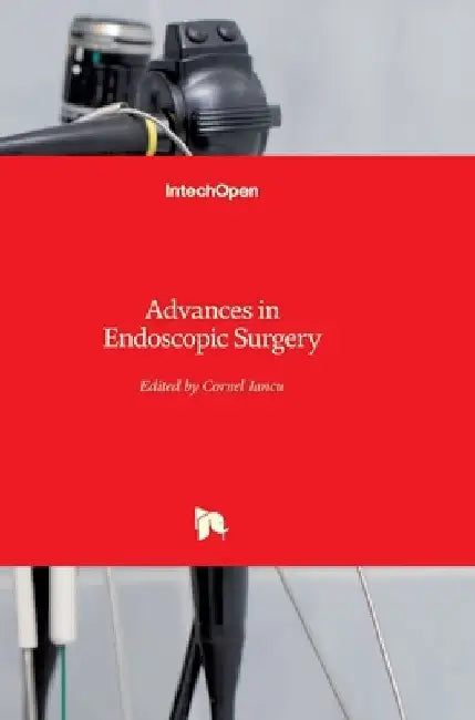 Advances in Endoscopic Surgery by Cornel Iancu