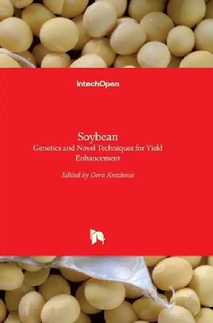 Soybean: Genetics and Novel Techniques for Yield Enhancement by Dora Krezhova
