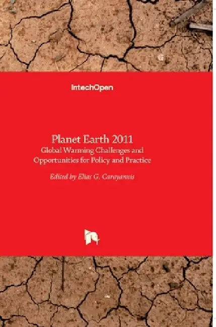 Planet Earth 2011: Global Warming Challenges and Opportunities for Policy and Practice by Elias Carayannis