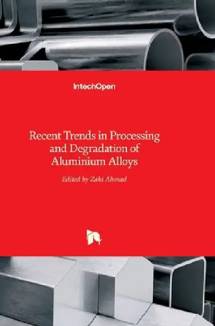 Recent Trends in Processing and Degradation of Aluminium Alloys by Zaki Ahmad