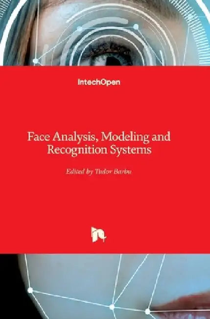 Face Analysis, Modeling and Recognition Systems by Tudor Barbu