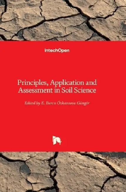 Principles, Application and Assessment in Soil Science by Burcu E. Ozkaraova Gungor