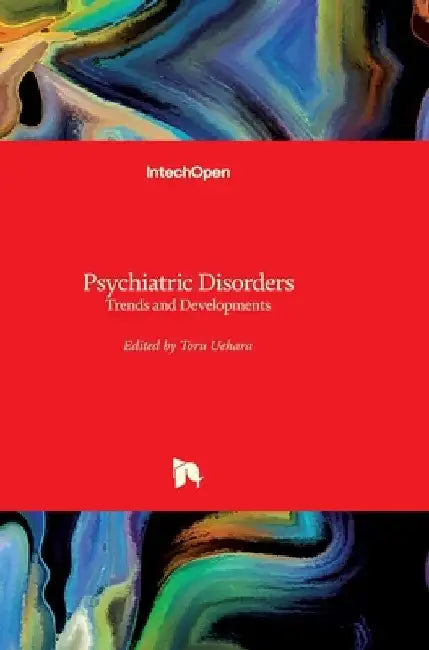 Psychiatric Disorders: Trends and Developments by Toru Uehara