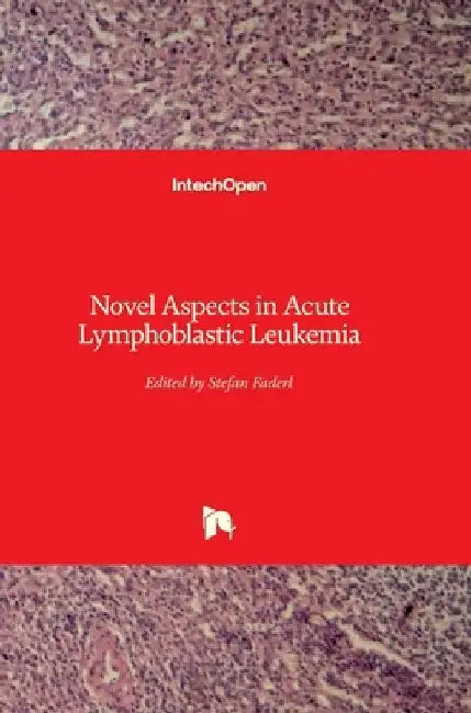 Novel Aspects in Acute Lymphoblastic Leukemia by Stefan Faderl