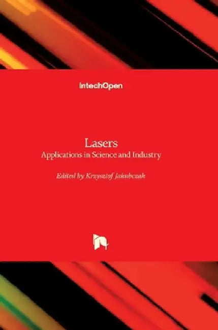 Lasers: Applications in Science and Industry by Krzysztof Jakubczak