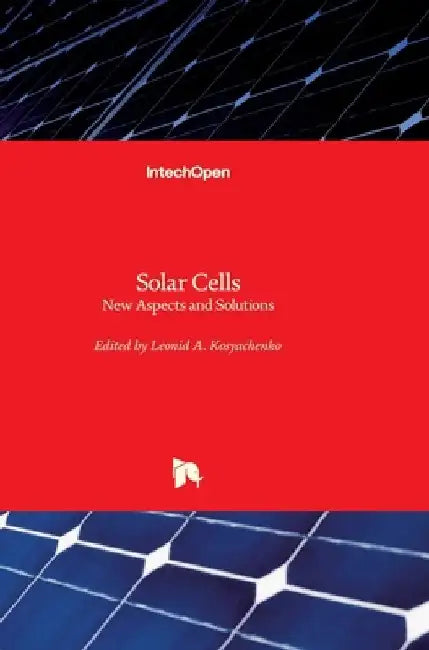 Solar Cells: New Aspects and Solutions by Leonid A. Kosyachenko