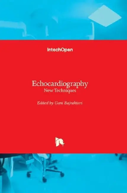 Echocardiography: New Techniques by Gani Bajraktari