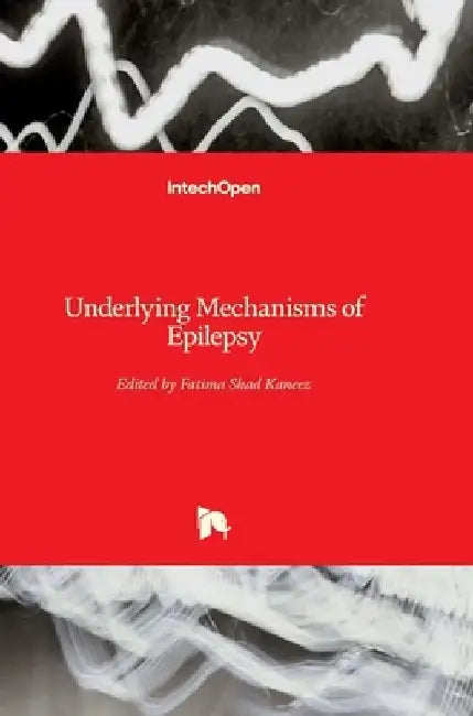 Underlying Mechanisms of Epilepsy by Fatima Shad Kaneez