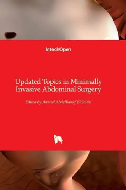 Updated Topics in Minimally Invasive Abdominal Surgery by Ahmed Elgeidie