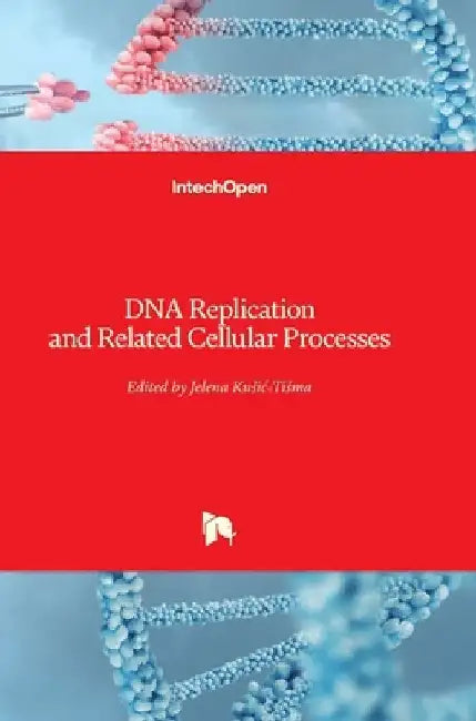 DNA Replication and Related Cellular Processes by Jelena Kusic-Tisma
