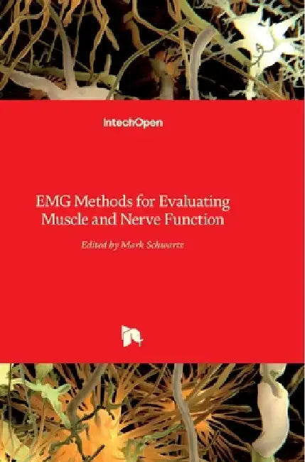 EMG Methods for Evaluating Muscle and Nerve Function by Mark Schwartz