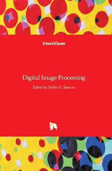 Digital Image Processing by Stefan G. Stanciu