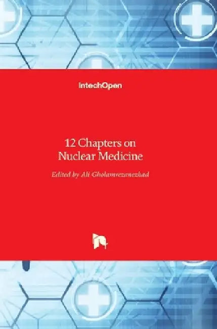 12 Chapters on Nuclear Medicine by Ali Gholamrezanezhad