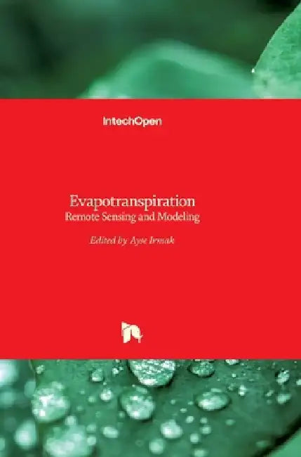 Evapotranspiration: Remote Sensing and Modeling by Ayse Irmak