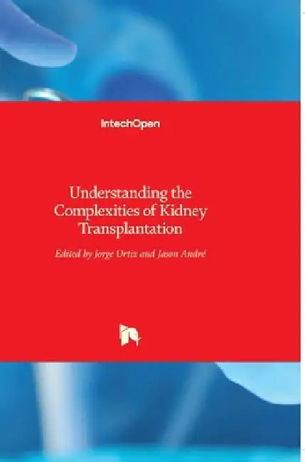 Understanding the Complexities of Kidney Transplantation by Jorge Ortiz