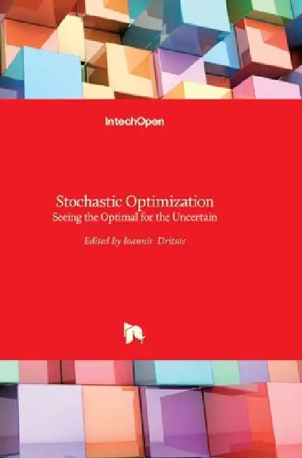 Stochastic Optimization: Seeing the Optimal for the Uncertain by Ioannis Dritsas