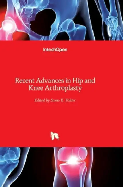 Recent Advances in Hip and Knee Arthroplasty by Samo Fokter