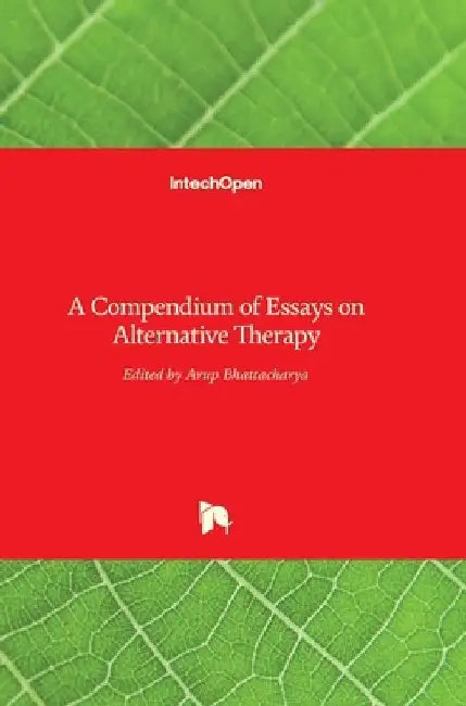 A Compendium of Essays on Alternative Therapy by Arup Bhattacharya