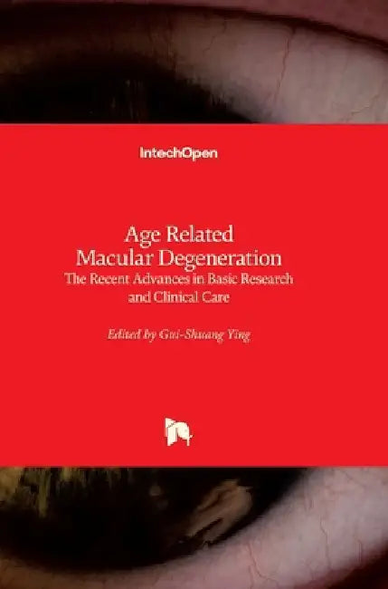 Age Related Macular Degeneration: The Recent Advances in Basic Research and Clinical Care by Gui-Shuang Ying
