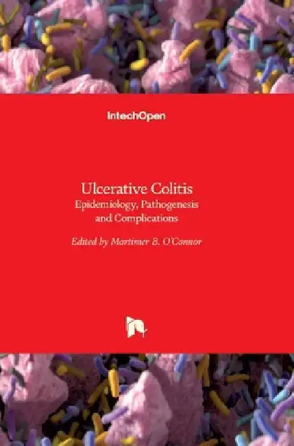 Ulcerative Colitis: Epidemiology, Pathogenesis and Complications by Mortimer O'Connor