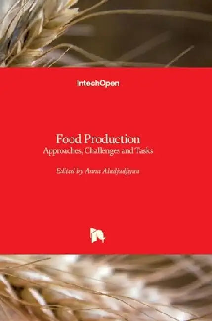 Food Production: Approaches, Challenges and Tasks by Anna Aladjadjiyan