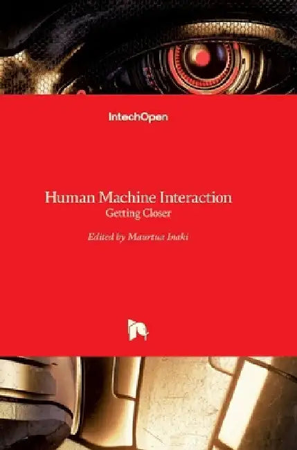 Human Machine Interaction: Getting Closer by Inaki Maurtua