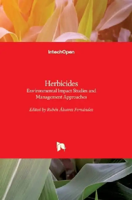 Herbicides: Environmental Impact Studies and Management Approaches by Ruben Alvarez-Fernandez
