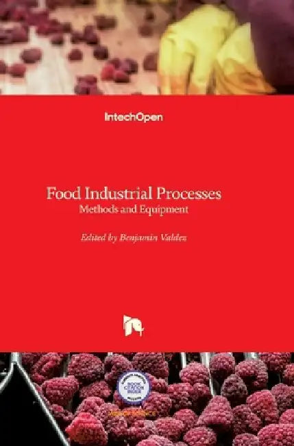 Food Industrial Processes: Methods and Equipment by Benjamin Valdez