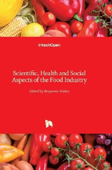 Scientific, Health and Social Aspects of the Food Industry by Benjamin Valdez