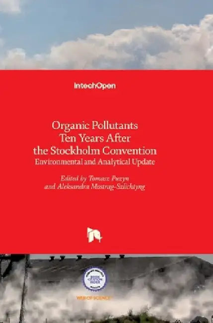 Organic Pollutants Ten Years After the Stockholm Convention: Environmental and Analytical Update by Tomasz Puzyn