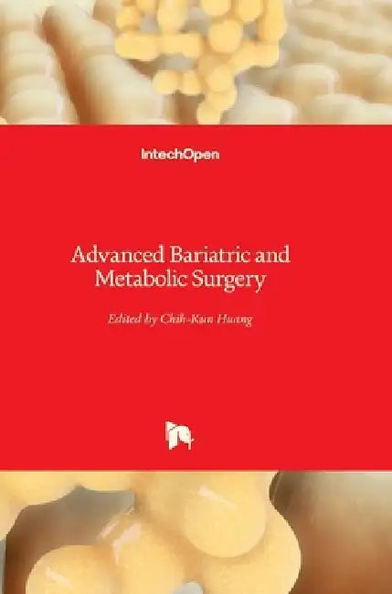 Advanced Bariatric and Metabolic Surgery by Chih-Kun Huang