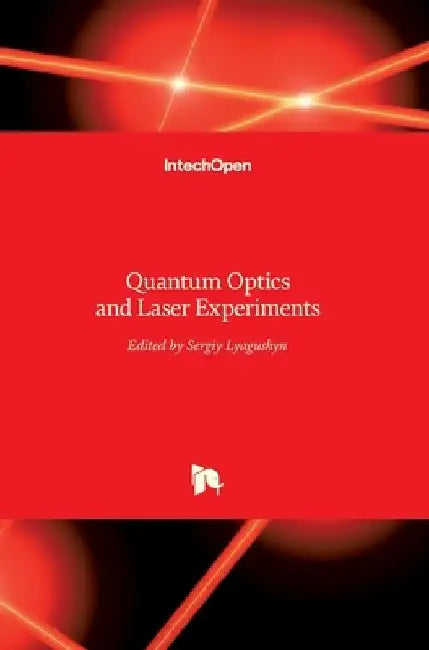 Quantum Optics and Laser Experiments by Sergiy Lyagushyn