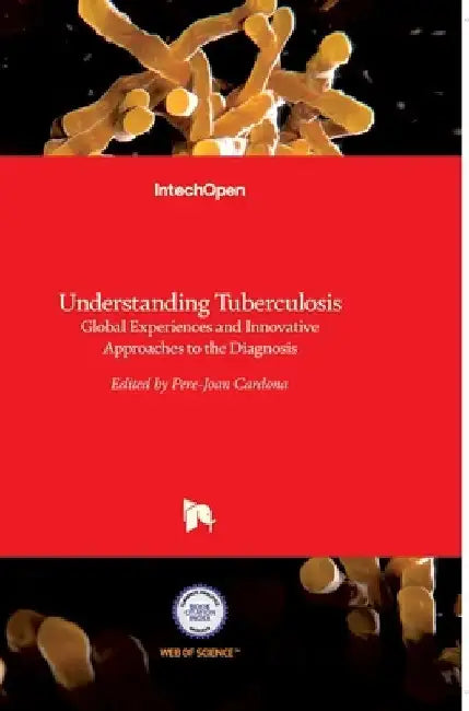 Understanding Tuberculosis: Global Experiences and Innovative Approaches to the Diagnosis by Pere-Joan Cardona