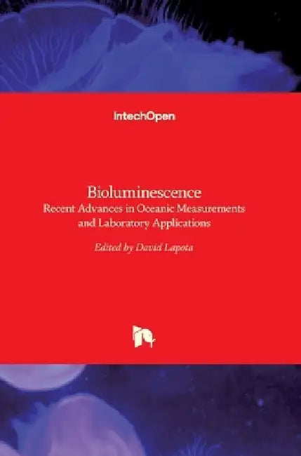 Bioluminescence: Recent Advances in Oceanic Measurements and Laboratory Applications by David Lapota